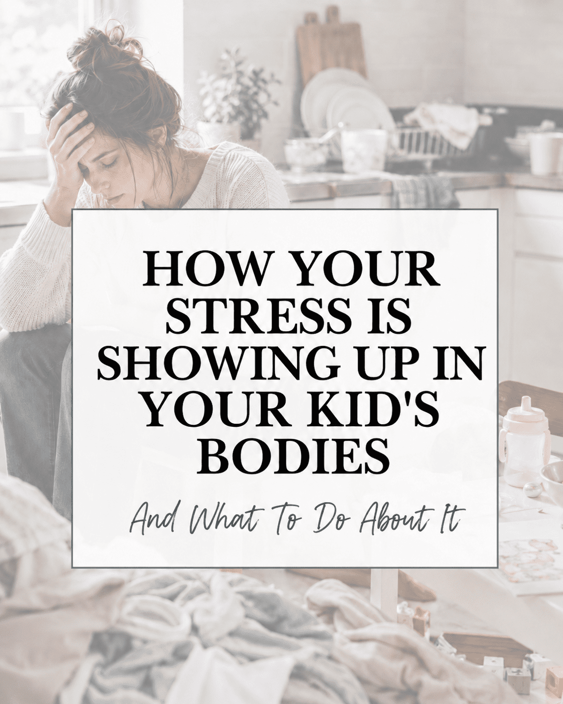 How Your Stress Is Showing Up in Your Kids' Bodies by alyssa rowe