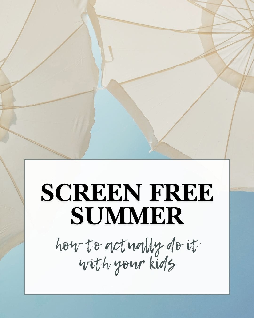 How to Do a Screen Free Summer With Your Kids